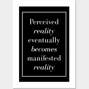 Perceived reality eventually becomes manifested reality - Spiritual Quotes Posters and Art